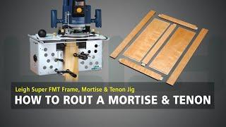 Leigh SUPER FMT - How to Rout a Mortise & Tenon