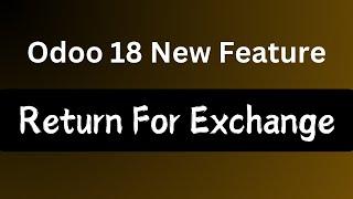 Odoo 18 New Feature || Return For Exchange in Odoo 18