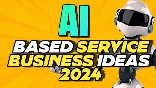 AI Based Service Business Ideas 2024 | Best AI Businesses Ideas