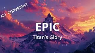 Titan’s Glory - Royalty Free Music | EPIC Powerful Background Music Motivational Instrumental