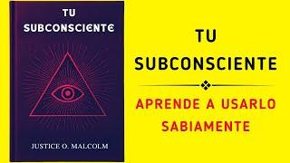 Tu Subconsciente: Aprende A Usarlo Sabiamente (Audiolibro)