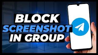 How to Block Screenshot on Telegram Group