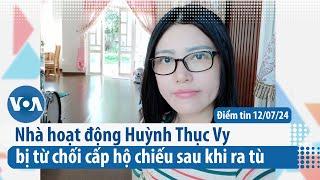 Nhà hoạt động Huỳnh Thục Vy bị từ chối cấp hộ chiếu sau khi ra tù | Điểm tin VN | VOA Tiếng Việt