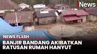 Detik-Detik Banjir Bandang Terjang Tano Tombangan: Ratusan Rumah Terhanyut | News Flash