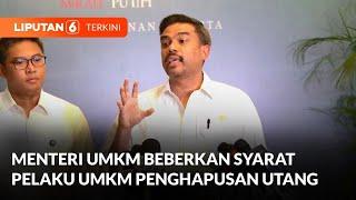 Menteri UMKM Maman Abdurrahman Jelaskan Syarat Pelaku Usaha yang Dapat Penghapusan Utang | Liputan 6