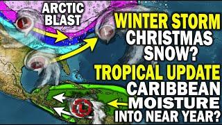 Tropical Update & Winter Storm Outlook, Major Arctic Blast Christmas Snow? Caribbean Moisture Surge?