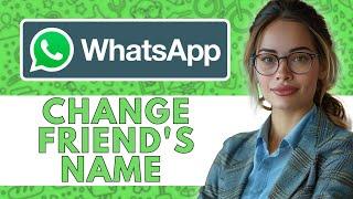 HOW TO CHANGE FRIEND'S NAME ON WHATSAPP I CUSTOMIZABLE NAMES NEW UPDATED 2025!