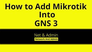 How to Add Mikrotik Into GNS3 [Simulate Mikrotik RouterOs into GNS3 2.2.3]