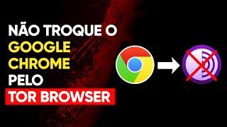 Não troque o Google Chrome pelo Tor Browser!