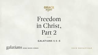 Freedom in Christ, Part 2 (Galatians 1:1–5) [Audio Only]