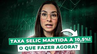 URGENTE! Taxa Selic MANTIDA a 10,50%! Por que isso está acontecendo? Onde investir agora?