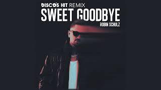 Robin Schulz - Sweet Goodbye ( DISCO'S HIT Remix)
