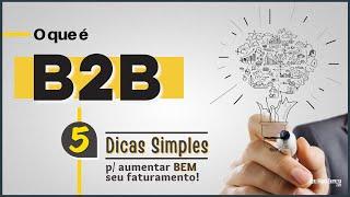 B2B O QUE É? (05 Dicas BEM Simples Para Aumentar Seu Faturamento)