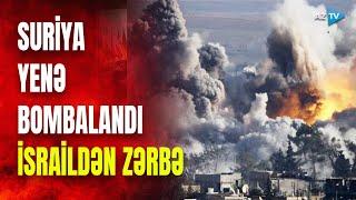 İsrail qırıcıları hərəkətə keçdi: Suriya paytaxtı bombalandı - NƏ BAŞ VERİR?