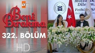 Beni Bırakma 322. Bölüm