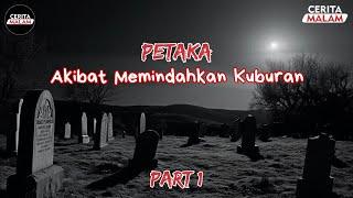 PETAKA AKIBAT MEMINDAHKAN KUBURAN PART 1