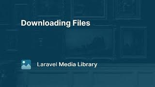 06. Downloading Files - Laravel Media Library