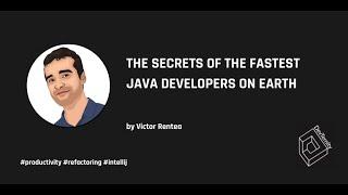 The Secrets of the Fastest Java Developers on Earth – Victor Rentea