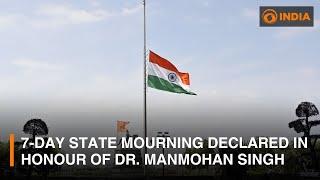 Seven-day state mourning declared in honour of former PM Dr. Manmohan Singh