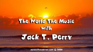 The World The Music with Jack T. Perry