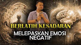 BERLATIH KESADARAN, MELEPASKAN EMOSI NEGATIF