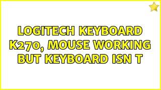 Logitech keyboard K270, Mouse working but keyboard isn t