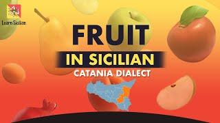 Learn Sicilian - FRUTTA ( Fruit ) in the Catanian dialect - Imparare il Siciliano