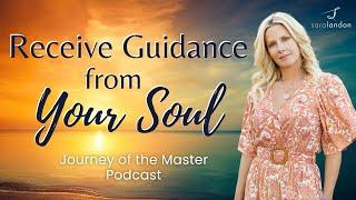 Receive Guidance from Your Soul - Journey of the Master Podcast