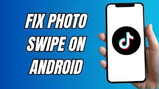 How To Fix TikTok Photo Swipe Not Working On Android