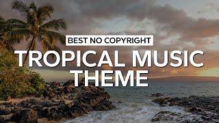 Best No Copyright Tropical Music Theme