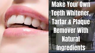 Make Your Own Natural Ingredients To Whiter Teeth - Tartar, Plaque And Stain Removal