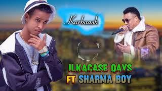 ILKACASE QAYS FT SHARMA BOY HEES CUSUB KARBAASH 2024