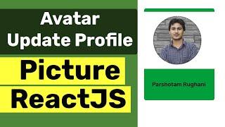 How to make Avatar Change update profile picture in ReactJS?