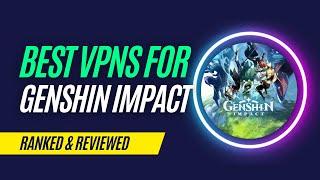 Best VPNs for Genshin Impact in 2023