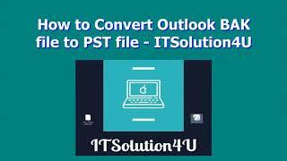 How to Convert Outlook BAK file to PST file  - ITSolution4U