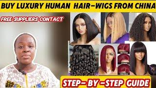 HOW TO IMPORT LUXURY  HUMAN  HAIR WIGS FROM CHINA | A STEP-BY-STEP GUIDE//FREE CONTACT