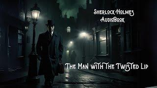 Sherlock Holmes and The Man with the Twisted Lip | Detective Stories (AudioBook)