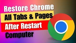 How to Restore Chrome All Tabs & All Pages After Restart Computer