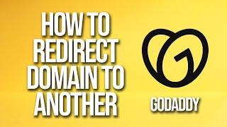 How To Redirect Domain To Another GoDaddy Tutorial