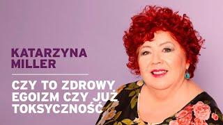 Katarzyna Miller - Czy to zdrowy egoizm czy już toksyczność