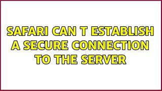 Safari can t establish a secure connection to the server (3 Solutions!!)