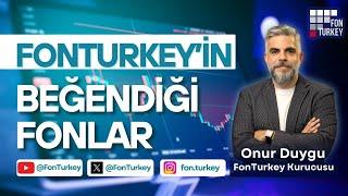 ONUR DUYGU FONTURKEY'İN BEĞENDİĞİ FONLARI AÇIKLADI!