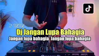 DJ JANGAN LUPA BAHAGIA VIRAL TIKTOK 2023 FULL BASS