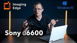 How To Stream Video From Your Sony a6600 To Your Computer | Imaging Edge Desktop | Windows 10