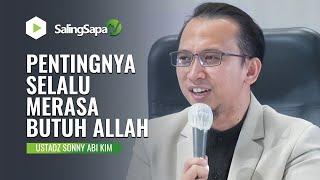 PENTINGNYA SELALU MERASA BUTUH ALLAH | USTADZ SONNY ABI KIM