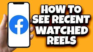 How To View Recently Watched Reels On Facebook (Easy)