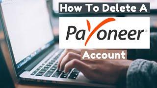 How To Delete A Payoneer Account [Step By Step Guide]