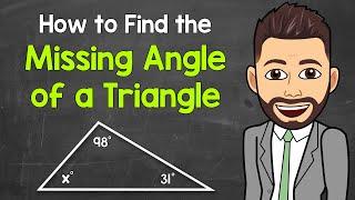 Finding the Missing Angle of a Triangle: A Step-by-Step Guide | Triangles | Math with Mr. J