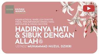 169. HADIRNYA HATI & SIBUK DENGAN ALLAH ﷻ | Kajian Wanita | Ustadz Muhammad Nuzul Dzikri