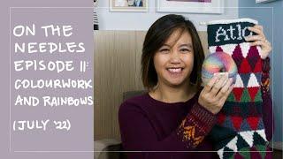 On The Needles Ep. 11: Colourwork and Rainbows | An Aussie Knitting Podcast, July 2022